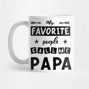 Quote for father s day My favorite people call me papa. Mug